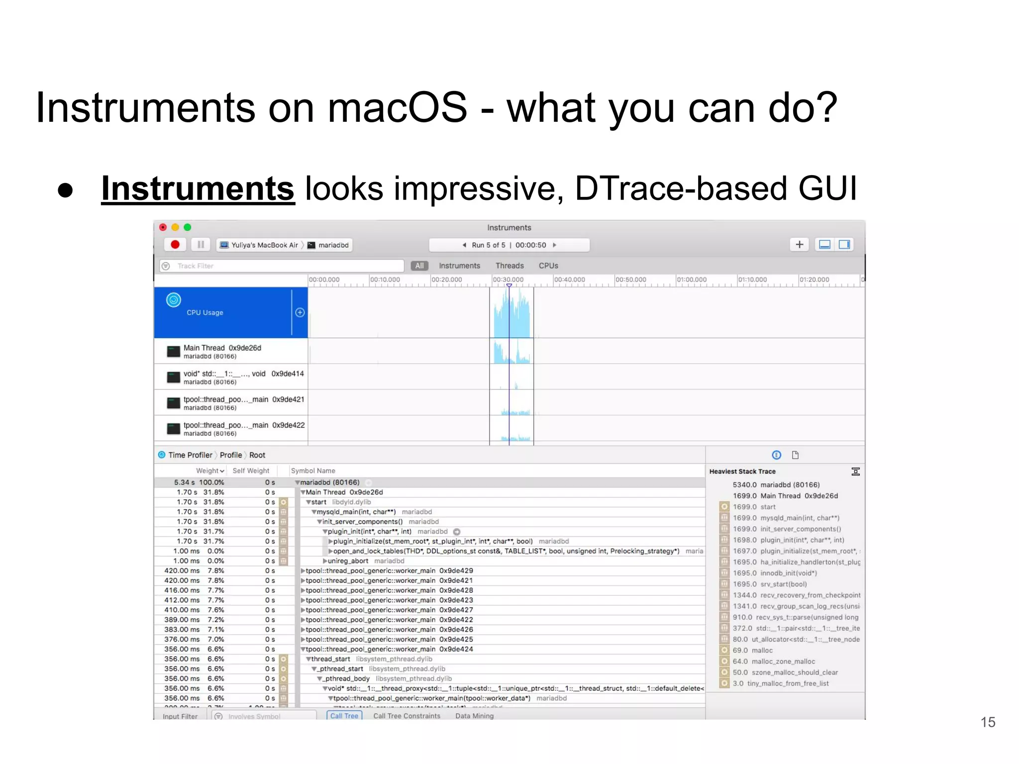 www.percona.com Instruments on macOS - what you can do? ● Instruments looks impressive, DTrace-based GUI 15 