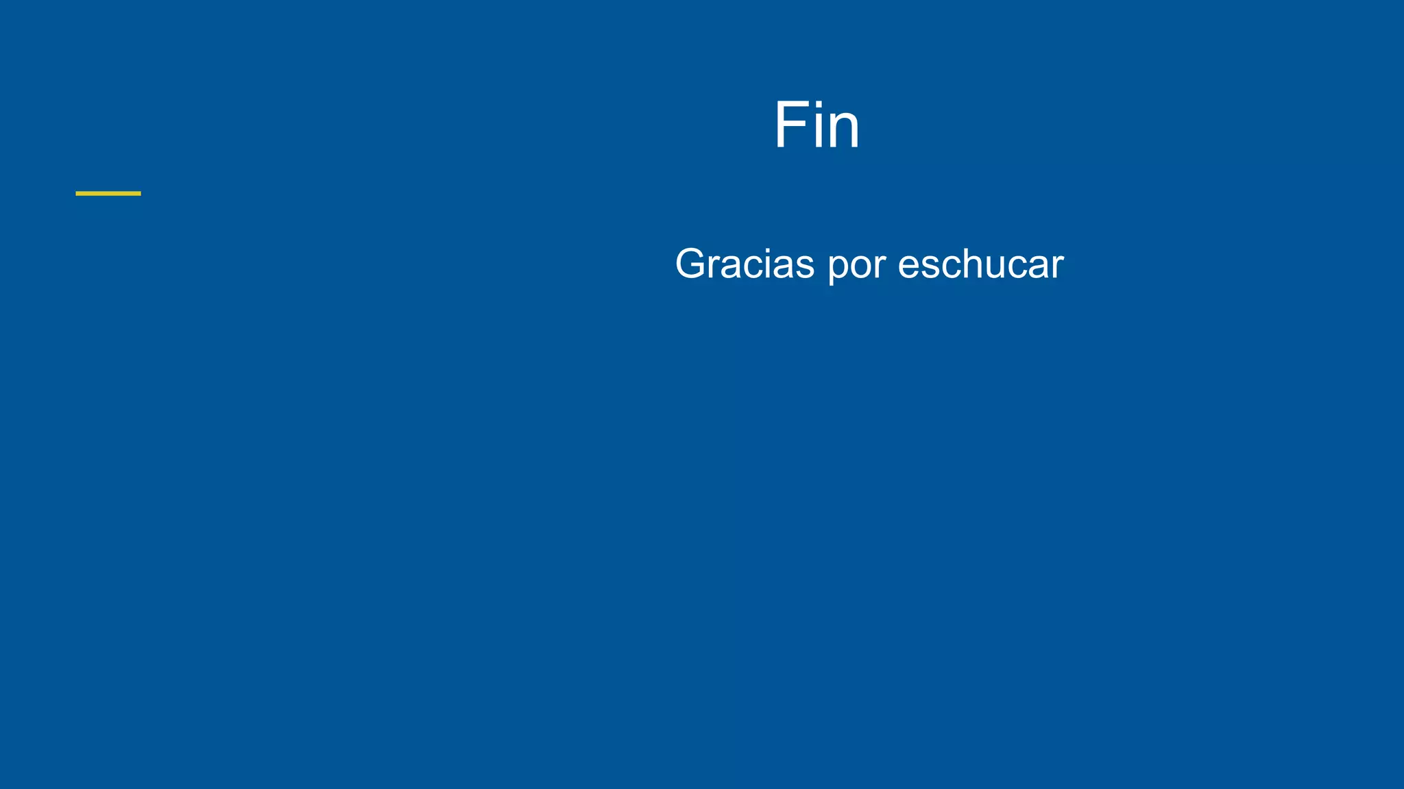 Fin
Gracias por eschucar
 