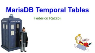 MariaDB Temporal Tables
Federico Razzoli
 