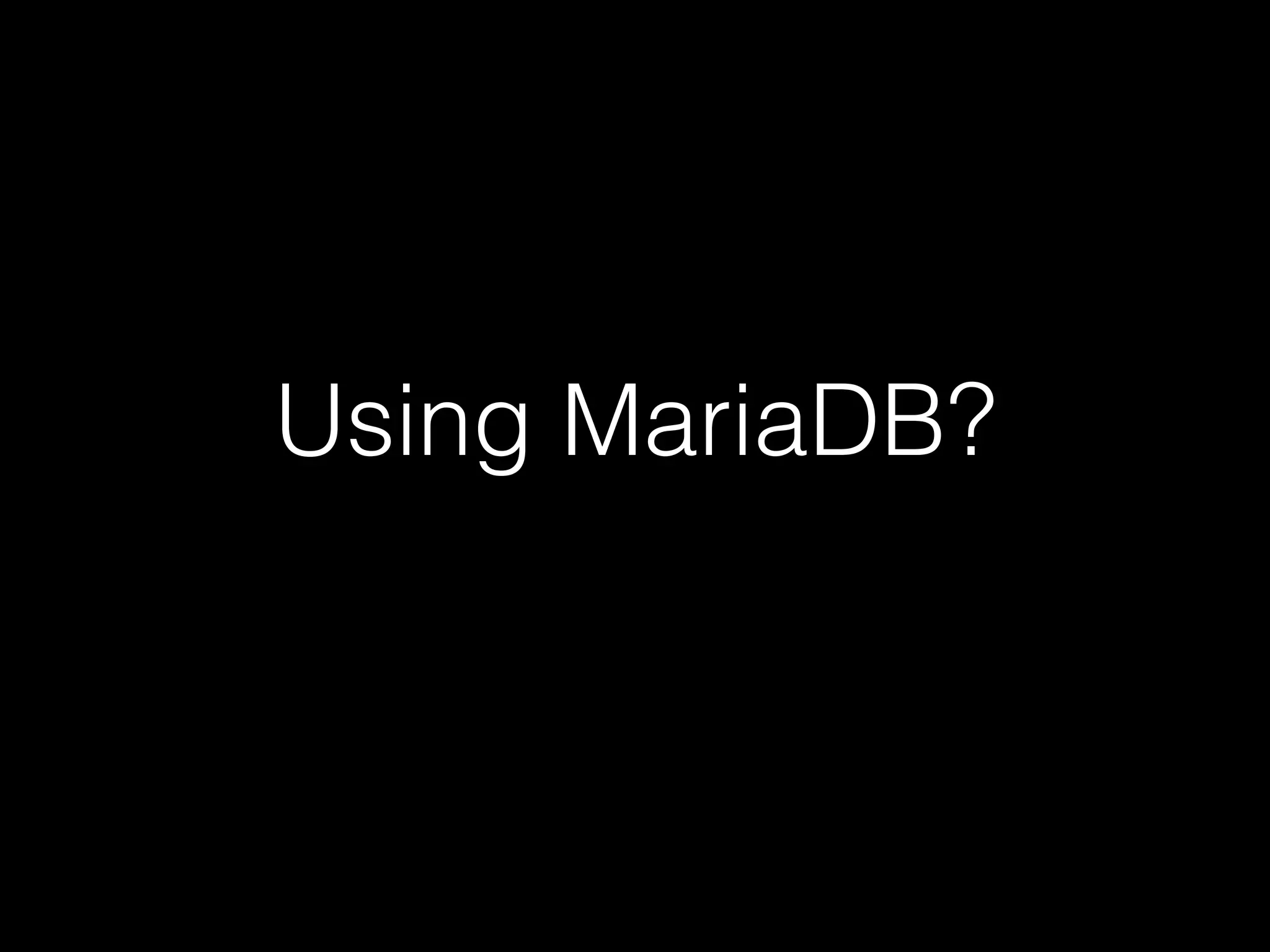 Using MariaDB?
 