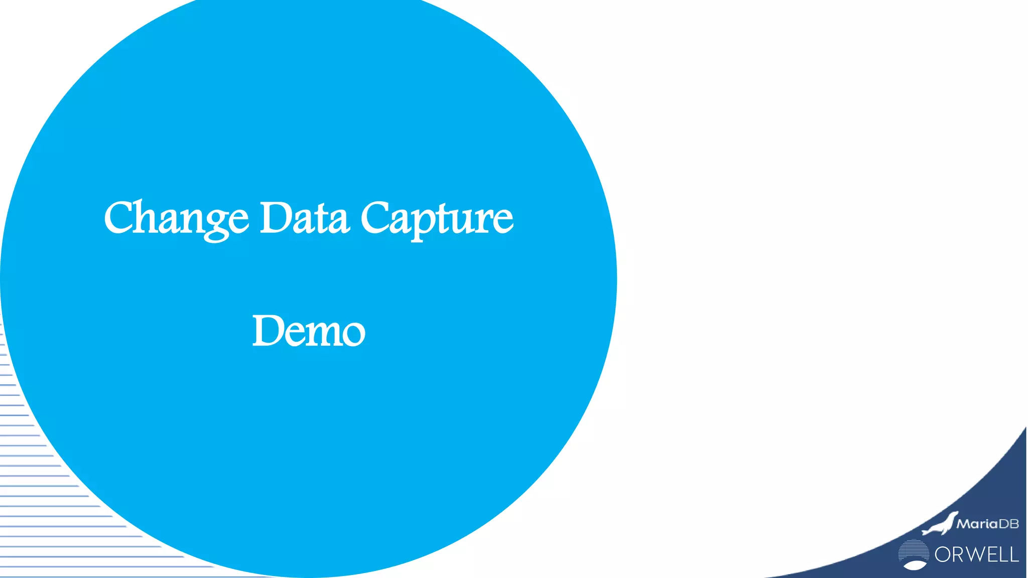 Change Data Capture
Demo
 