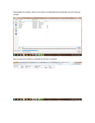 Ya guardados los cambios ahora si nos vamos a el explorador para comprobar y de ahí continuar
con pdf

Aquí nos aparece la opción ya realizada de eliminar y actualizar

 
