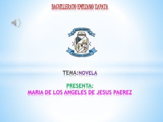 BACHILLERATO EMILIANO ZAPATA
NOVELA
PRESENTA:
MARIA DE LOS ANGELES DE JESUS PAEREZ
 