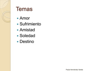 TemasAmorSufrimientoAmistadSoledadDestinoPaula Hernández Varela