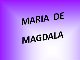 MARIA  DE MAGDALA 1 