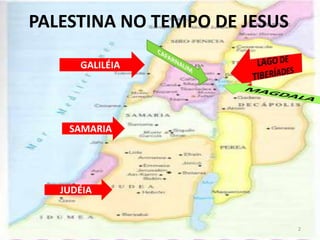 PALESTINA NO TEMPO DE JESUSLAGO DE TIBERÍADESCAFARNAUM GALILÉIAMAGDALASAMARIAJUDÉIA2