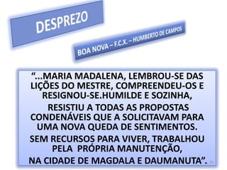 36CASA DO CAMINHO SERGITO“ENQUANTO OS DISCÍPULOS FUGIAM E SE ESCONDIAM, MARIA DE MAGDALA FICOU PARA TRÁS PARA OBSERVAR ONDE JOSÉ DE ARIMATÉIA O SEPULTARIA”.