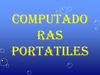 Computado
   ras
Portatiles
 