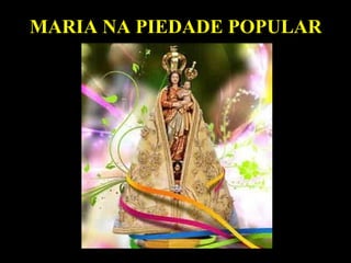 MARIA NA PIEDADE POPULAR
 