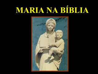 MARIA NA BÍBLIA
 