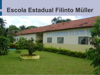 Escola Estadual Filinto Müller
 