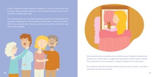 A partir daquele dia todos tivemos de aprender a viver de outra forma, pois
as nossas rotinas mudaram. Mas com o apoio também dos avós tudo se tornou
mais fácil e tranquilo para todos.
Os meus pais deram-me um boneco de peluche quando eu era pequenina para
me ajudar a adormecer e a dormir sozinha na minha cama. Custou-me um boca-
dinho, mas o peluche dizia «Descansa, vai tudo correr bem!», e fazia com que
me sentisse protegida.
28
Esse mesmo boneco acompanhou-me na minha ida para o hospital e internamento.
Lembrou-me a minha casa e a coragem que tive quando comecei a dormir sozinha.
Houve alturas em que, ao abraçá-lo, consegui imaginar-me na minha cama.
Por momentos, isso fazia-me sentir mesmo bem e juro que, às vezes, o ouvi dizer
«Descansa, vai tudo correr bem!».
29
 