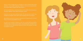 Senti um misto de alegria (por se lembrarem de mim!) e tristeza (tinha tantas
saudades…). Senti também orgulho (por falarem em mim de uma maneira bonita!),
mas também alguma vergonha (por estar doente…).
Em breve poderia vê-los, só precisava de ter um bocadinho mais de paciência.
Iria poder regressar a casa e depois finalmente à escola.
Aquela foi uma fase muito difícil para todos. Tive dias em que me senti muito
cansada e até zangada, nessas alturas não me apetecia estar com ninguém.
Mas lembram-se do que vos contei no início? De como aprendi a ouvir as coisas?
Houve um dia em que relembrei isso tudo.
Foi assim que aconteceu: a Samira e a Inês são as minhas BFF, que significa
melhores amigas. Um dia, em que eu estava especialmente triste, elas apareceram
e eu acabei por ficar muito feliz por estarem ali. E claro, elas contaram-me todas
as novidades da escola.
60 61
 