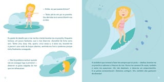 — Então, ao que queres brincar?
— Tenta pôr-te em pé na prancha.
Vou derrubar-te e vamos divertir-nos
os dois.
12
Eu gostei do desafio que o mar me fez e tentei levantar-me na prancha. Enquanto
tentava, um pouco hesitante, ouvi o mar dizer-me: «Acredita! Sê forte como
eu!». Tentei uma, duas, três, quatro, cinco vezes e, à sexta vez, levantei-me
e percorri uma onda de braços abertos, sentindo-me livre e poderosa porque
tinha finalmente conseguido.
— Não há problema nenhum quando
não se consegue logo à primeira! —
disseram as gotas salgadas do mar
que me refrescavam.
A verdade é que comecei a fazer isto sempre que ia à praia — deslizar, levantar-me
na prancha e saborear a frescura do mar. Nunca me cansava! Às vezes, também
o vento me sussurrava: «Vá, não desistas!», e dava-me um empurrãozinho.
E os peixes acrescentavam: «Estamos contigo!». Sim, também eles gostavam
de diversão!
13
 