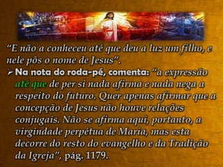 ...abandonou este múnus salvífico, mas, por sua múltipla intercessão, continua a alcançar-nos os dons da salvação eterna. (...) Por isso, a bem-aventurada Virgem Maria é invocada na Igreja sob os títulos de advogada, auxiliadora, protetora, medianeira”. (Catecismo..., pp. 273, 274).