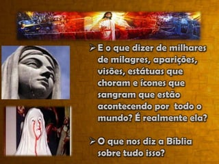 O que nos diz a Bíblia sobre tudo isso?Católicos e protestantes concordam que a Bíblia é a Palavra de Deus.