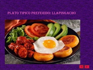 plato tipiCo preFeriDo: llapingaCHo
 