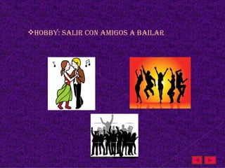 Hobby: salir Con amigos a bailar
 