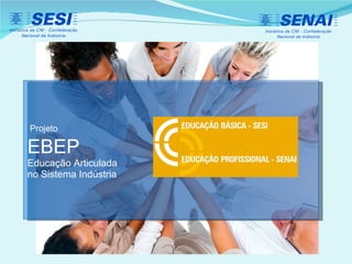 Projeto   EBEP   Educação Articulada no Sistema Indústria 