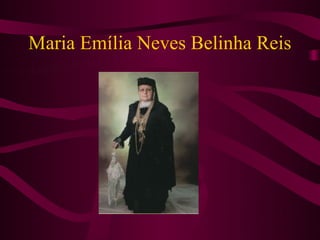 Maria Emília Neves Belinha Reis
 