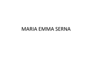 MARIA EMMA SERNA
 