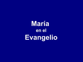 María
en el
Evangelio
 