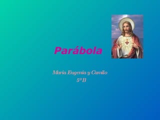 Parábola  Maria Eugenia y Camilo  5º B 