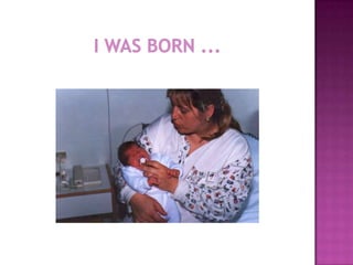 I WAS BORN ...