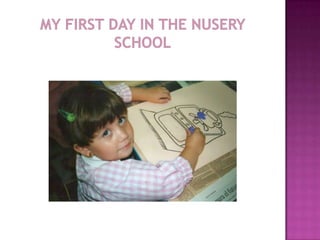 MY FIRST DAY IN THE NUSERY SCHOOL