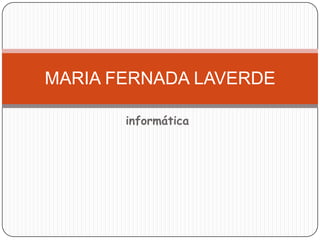 informática MARIA FERNADA LAVERDE 