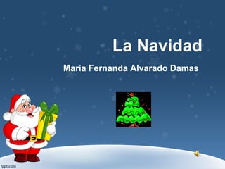 La Navidad
Maria Fernanda Alvarado Damas
 