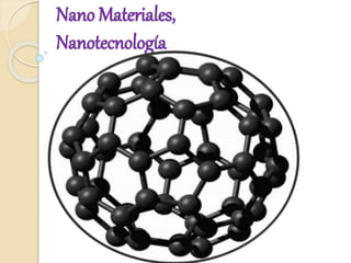 Nano Materiales,
Nanotecnología
 