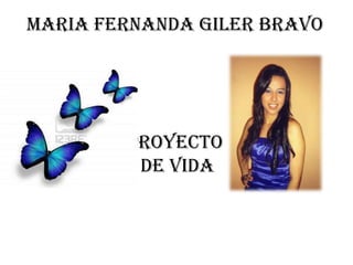 Maria Fernanda Giler Bravo
Proyecto
de Vida
 