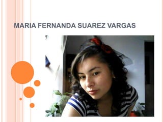 MARIA FERNANDA SUAREZ VARGAS
 