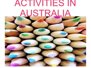 ACTIVITIES IN AUSTRALIA 