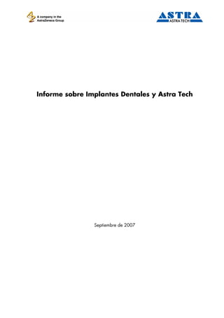 Informe sobre Implantes Dentales y Astra Tech
Septiembre de 2007
 