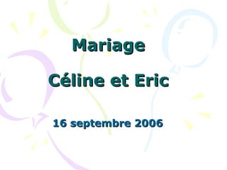 Mariage   Céline et Eric 16 septembre 2006 
