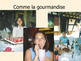 Comme la gourmandise 