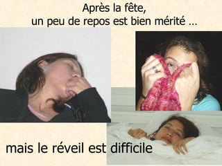Après la fête, un peu de repos est bien mérité … mais le réveil est difficile 