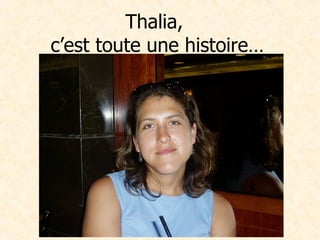Thalia,  c’est toute une histoire… 