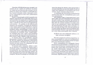 Charolles (1978:38) afirma que, em geral, o re-
cebedor dá um "crédito de coerência" ao produ-
tor: supõe que seu discurso seja coerente e se em-
penha em captar essa coerência, recobrindo lacu-
nas, fazendo deduções, enfim, colocando a servi-
ço da compreensão do texto todo conhecimento
de que dispõe.
Assim, a comunicação se efetiva quando se es-
tabelece urrç contrato de cooperação entre os in-
terlocutorea, de tal modo que as eventuais falhas
do produtor são percebidas como significativas (às
vezes, o sentido do texto está na sua aparente fal-
ta de sentido - cf. a piada), ou são cobertas pela
tolerância do recebedor. A margem de tolerância
é tanto maior quanto mais conhecido é o assunto
e mais informal é a situação. O produtor sabe da
existência dessa tolerabilidade e conta com ela,
assim como conta a capacidade de pressuposição
e inferência do recebedor. Essa "cumplicidade"
do recebedor para com o texto é que possibilita
que a produção não seja tarefa excessivamente di-
fícil e tensa e, assim, viabiliza o jogo comunicativo.
O terceiro fator de textualidade, segundo
.Beaugrande e Dressler (1983), é a situacionalida-
de, que diz respeito aos elementos responsáveis
pela pertinência e relevância do texto quanto ao
contexto em que ocorre. É a adequação do texto
à situação sociocomunicativa.
O contexto pode, realmente, definir o senti-
do do discurso e, normalmente, orienta tanto a
produção quanto a recepção. Em determinadas
circunstâncias, um texto menos coeso e aparen-
temente menos claro pode funcionar melhor, ser
mais adequado do que outro de configuração mais
completa. Servem de exemplo as inscrições lacô-
nicas das placas de trânsito, mais apropriadas à
situação específica em que são usadas do que um
longo texto explicativo ou persuasivo que os mo-
toristas sequer tivessem tempo de ler.
A conjunção dos três fatores já mencionados
resulta numa série de conseqüências para a prá-
tica comunicativa.
Em primeiro lugar, é importante para o pro-
dutor saber com que' conhecimentos do recebedor
ele pode contar e que, portanto, não precisa ex-
.plicitar no seu discurso. Esses conhecimentos po-
dem advir do contexto imediato ou podem pree-
xistir ao ato comunicativo. Assim, uma.informa-
ção aparentemente absurda como o exemplo a se-
guir, extraído de Elias (1981: 45), fará sentido pa-
ra quem souber que Maria sofre de problemas gás-
tricos de fundo nervoso e que passa mal sempre
que come tensa, ·preocupada com o horário:
;'.
~;..~.
12 13
(6) Maria teve uma indigestão embora o re-
lógio estivesse estragado.
Daí vem a noção de coerência pragmática, ou
seja, a necessidade de o texto ser reconhecido pe-
lo recebedor como um emprego normal da lingua-
gem num determinado contexto.
Outra conseqüência da conjugação desses
três fatores de textualidade é a existência dos di-
versos tipos de discurso. A praxe acaba por esta-
belecer que, numa dada circunstância, tendo-se
em mente determinada intenção ilocucional,
deve-se compor o texto dessa ou daquela manei-
ra. Assim, há convenções que regem o funciona-
.mento da linguagem na interação social e que de-
terminam, especificamente, qual o tipo partícu-
 