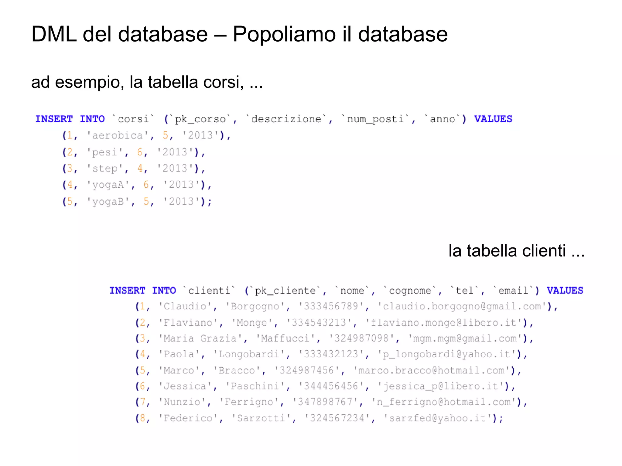 DML del database – Popoliamo il database
ad esempio, la tabella corsi, ...

la tabella clienti ...

 
