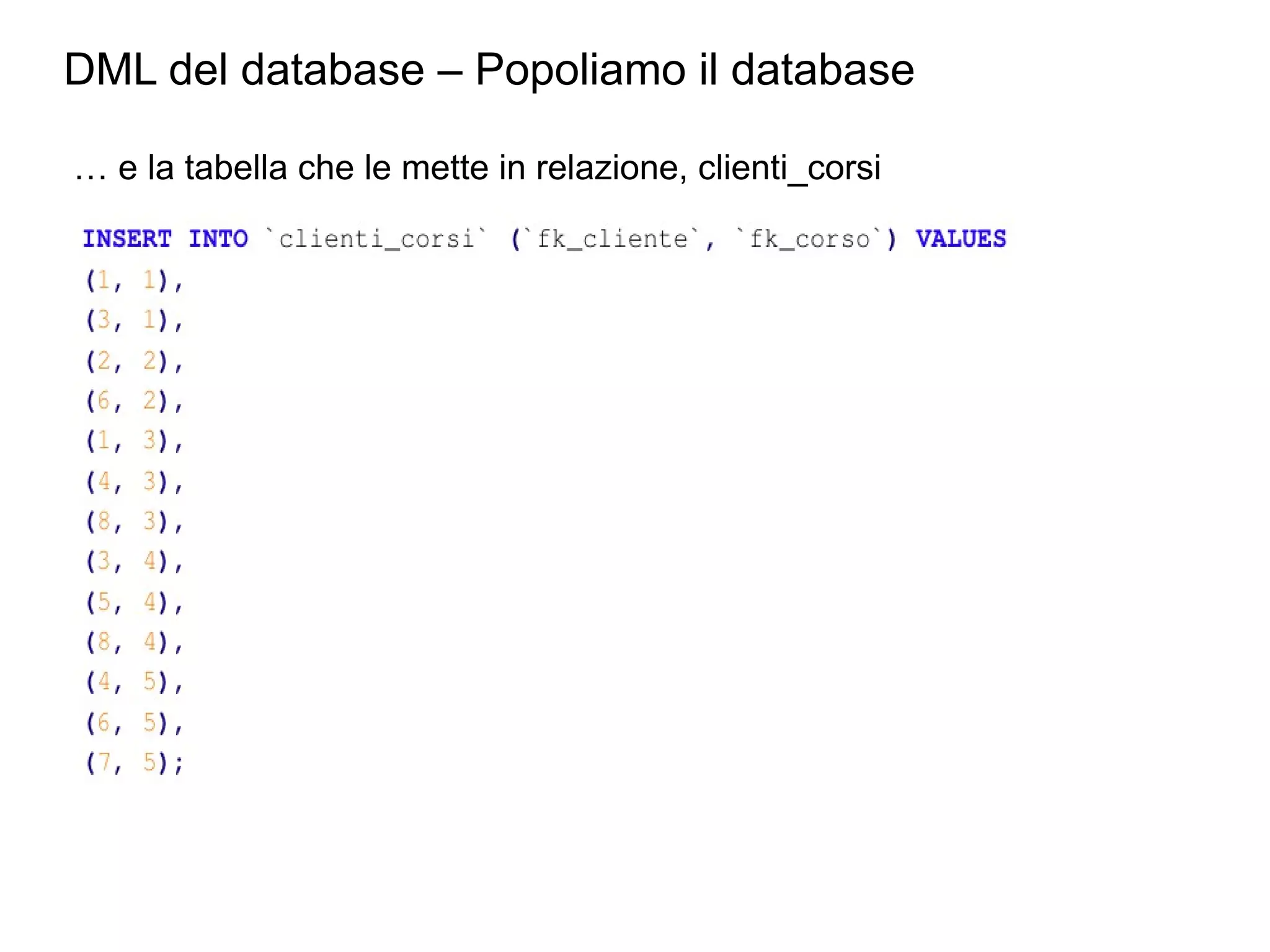 DML del database – Popoliamo il database
… e la tabella che le mette in relazione, clienti_corsi

 