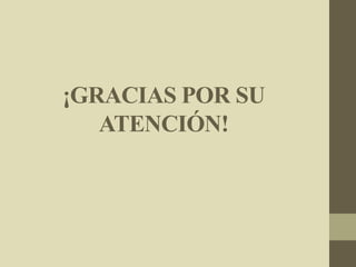 ¡GRACIAS POR SU
ATENCIÓN!
 