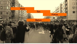 Mod
Ton
Fokus
Behov

tisdag 29 oktober 13

 