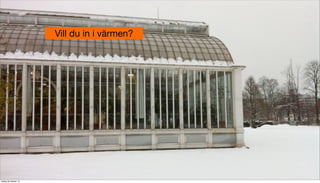 Vill du in i värmen?

tisdag 29 oktober 13

 