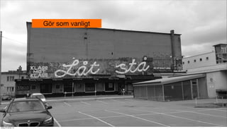 Gör som vanligt

tisdag 29 oktober 13

 