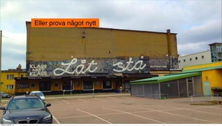 Eller prova något nytt

tisdag 29 oktober 13

 