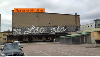 Nya vanor blir rutiner

tisdag 29 oktober 13

 