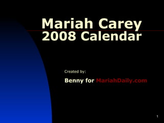 Mariah Carey 2008 Calendar Created by: Benny for   MariahDaily .com 